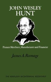 book John Wesley Hunt: Pioneer Merchant, Manufacturer and Financier