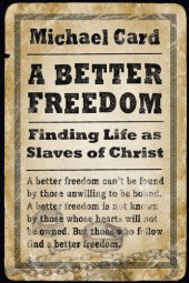 book A Better Freedom: Finding Life as Slaves of Christ