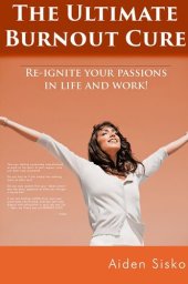 book The Ultimate Burnout Cure: Re Ignite Your Passions In Life And Work!