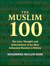 book The Muslim 100: The Lives, Thoughts and Achievements of the Most Influential Muslims in History