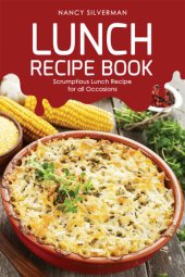 book Lunch Recipe Book: Scrumptious Lunch Recipe for all Occasions