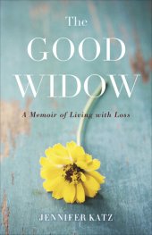 book The Good Widow: A Memoir of Living with Loss