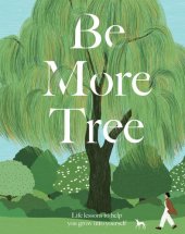 book Be More Tree: Life Lessons to Help You Grow into Yourself