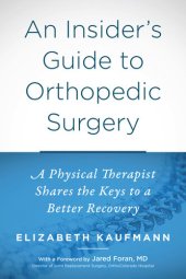 book An Insider's Guide to Orthopedic Surgery: A Physical Therapist Shares the Keys to a Better Recovery