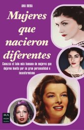 book Mujeres que nacieron diferentes: Conozca el lado más humano de mujeres que dejaron huella por su gran personalidad e inconformismo