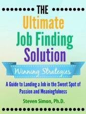 book The Ultimate Job Finding Solution: A Guide to Landing a Job in the Sweet Spot of Passion and Meaningfulness