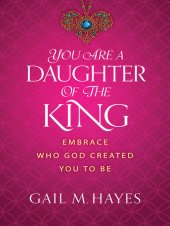 book You Are a Daughter of the King: Embrace Who God Created You to Be