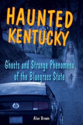 book Haunted Kentucky: Ghosts and Strange Phenomena of the Bluegrass State