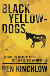 book Black Yellowdogs: The Most Dangerous Citizen Is Not Armed, But Uninformed