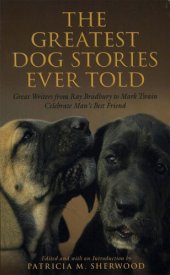 book Greatest Dog Stories Ever Told: Great Writers From Ray Bradbury To Mark Twain Celebrate Man's Best Friend