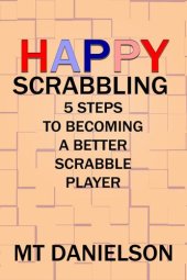 book Happy Scrabbling: 5 Steps To Becoming A Better Scrabble Player