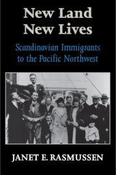 book New Land, New Lives: Scandinavian Immigrants to the Pacific Northwest