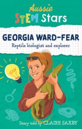 book Aussie STEM Stars: Georgia Ward-Fear: Repitle biologist and explorer