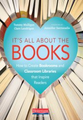 book It's All About the Books: How to Create Bookrooms and Classroom Libraries that Inspire Readers