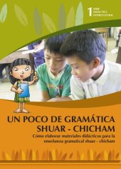 book Un poco de gramática Shuar - Chicham (Shíbaro/ Aents Chicham). Cómo elaborar materiales didácticos para la enseñanza gramatical shuar - chicham