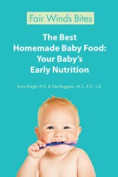 book The Best Homemade Baby Food: Your Baby's Early Nutrition: Know What Goes Into Every Bite with More Than 200 of the Most Deliciously Nutritious Homemade Baby Food Recipes-Includes More Than 60 Purees Your Baby Will Love