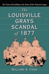 book The Louisville Grays Scandal of 1877: The Taint of Gambling at the Dawn of the National League