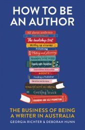 book How to Be an Author: The Business of Being a Writer in Australia