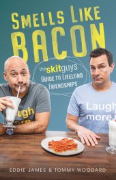 book Smells Like Bacon: The Skit Guys Guide to Lifelong Friendships