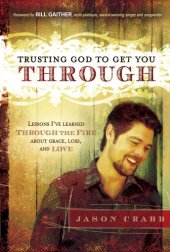 book Trusting God to Get You Through: How to Trust God through the Fire—Lessons I've Learned about Grace, Loss, and Love