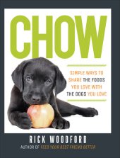 book Chow: Simple Ways to Share the Foods You Love with the Dogs You Love