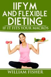 book IIFYM And Flexible Dieting: If It Fits Your Macros