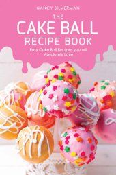 book The Cake Ball Recipe Book: Easy Cake Ball Recipes you will Absolutely Love