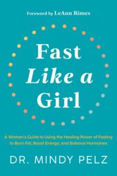 book Fast Like a Girl: A Woman's Guide to Using the Healing Power of Fasting to Burn Fat, Boost Energy, and Balance Hormones