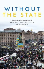 book Without the State: Self-Organization and Political Activism in Ukraine