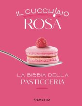 book Il cucchiaio rosa. La bibbia della pasticceria