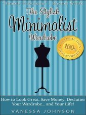 book The Stylish Minimalist Wardrobe: How to Look Great, Save Money, Declutter Your Wardrobe and Your Life!