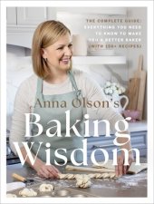 book Anna Olson's Baking Wisdom : The Complete Guide: Everything You Need to Know to Make You a Better Baker (with 150+ Recipes)