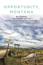 book Opportunity, Montana: Big Copper, Bad Water, and the Burial of an American Landscape