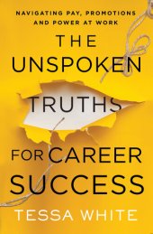 book The Unspoken Truths for Career Success: Navigating Pay, Promotions, and Power at Work