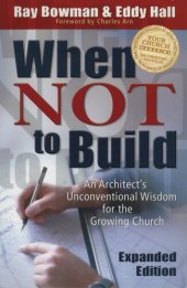 book When Not to Build: An Architect's Unconventional Wisdom for the Growing Church