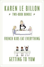 book Karen Le Billon Two-Book Bundle: French Kids Eat Everything and Getting to YUM