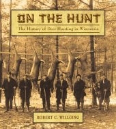 book On the Hunt: The History of Deer Hunting in Wisconsin