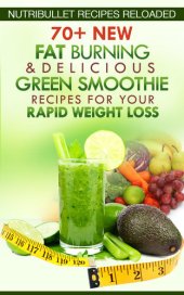 book Nutribullet Recipes Reloaded:: 70+ New Fat Burning & Delicious Green Smoothie Recipes for Your Rapid Weight Loss