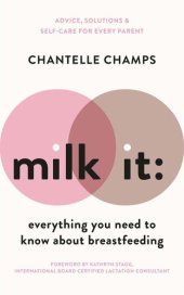 book Milk It: Everything You Need to Know About Breastfeeding: Advice, solutions & self-care for every parent