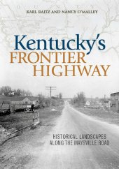 book Kentucky's Frontier Highway: Historical Landscapes Along the Maysville Road