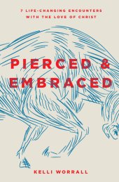 book Pierced & Embraced: 7 Life-Changing Encounters with the Love of Christ