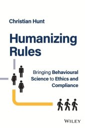 book Humanizing Rules: Bringing Behavioural Science to Ethics and Compliance