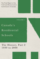 book Canada's Residential Schools: The History, Part 2, 1939 to 2000: The Final Report of the Truth and Reconciliation Commission of Canada, Volume 1