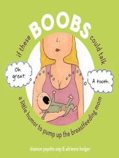 book If These Boobs Could Talk: A Little Humor to Pump Up the Breastfeeding Mom