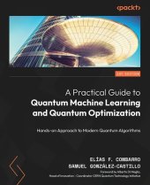 book A Practical Guide to Quantum Machine Learning and Quantum Optimization: Hands-on Approach to Modern Quantum Algorithms