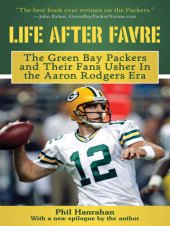 book Life After Favre: The Green Bay Packers and their Fans Usher in the Aaron Rodgers Era