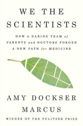 book We the Scientists: How a Daring Team of Parents and Doctors Forged a New Path for Medicine