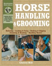 book Horse Handling & Grooming: Haltering * Leading & Tying * Bathing & Clipping * Grooming & Braiding * Handling Hooves