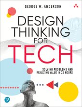 book Design Thinking for Tech: Solving Problems and Realizing Value in 24 Hours