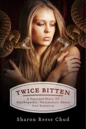 book Twice Bitten: A Personal Story Of Psychopathic/Narcissistic Abuse And Recovery